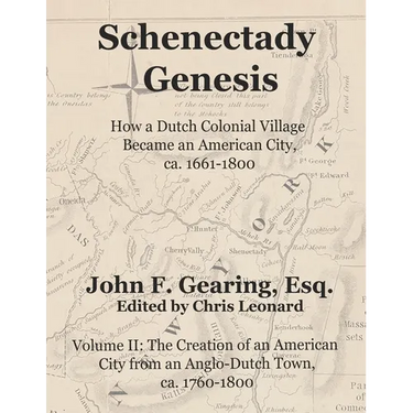 Schenectady Genesis, Volume II: The Creation of an American City from an Anglo-Dutch Colonial Town, ca. 1760-1800