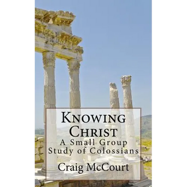 Knowing Christ: A Study of Colossians