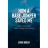 How a Base Jumper Saved Me