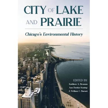City of Lake and Prairie: Chicago's Environmental History