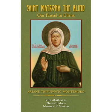 Saint Matrona the Blind: Our Friend in Christ
