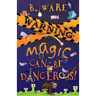 Warning: Magic Can Be Dangerous!