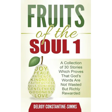 Fruits of the Soul 1: A Collection of 30 Stories Which Proves That God's Words Are Not Wasted But Richly Rewarded