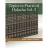 Topics in Practical Halacha Vol. 3