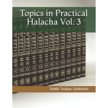 Topics in Practical Halacha Vol. 3