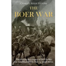 The Boer War: The History and Legacy of the Conflict that Solidified British Rule in South Africa