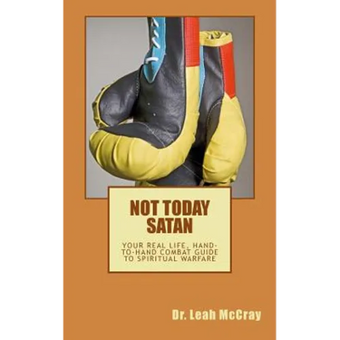 Not Today Satan: Fight the Good Fight of Faith and Win