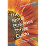 The Small Business Thrive Guide: How To Save Money and Thrive During Challenging Times