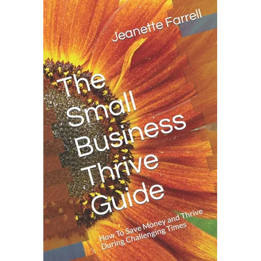 The Small Business Thrive Guide: How To Save Money and Thrive During Challenging Times
