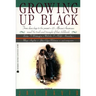 Growing Up Black: From Slave Days to the Present: 25 African-Americans Reveal the Trials and Triumphs of Their Childhoods