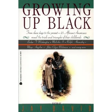 Growing Up Black: From Slave Days to the Present: 25 African-Americans Reveal the Trials and Triumphs of Their Childhoods