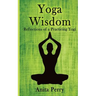 Yoga Wisdom: Reflections of a Practicing Yogi