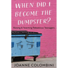When Did I Become the Dumpster?: Raising & Teaching Rebellious Teenagers