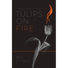 Tulips on Fire: The Blazing Piety of the Dutch Calvinists