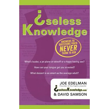 Useless Knowledge: Answers to Questions You'd Never Think to Ask