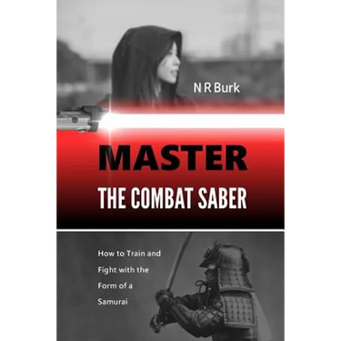 Master the Combat Saber: How to Train and Fight with the Form of a Samurai