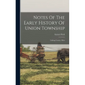 Notes Of The Early History Of Union Township: Licking County, Ohio