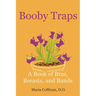 Booby Traps: A Book of Bras, Breasts, and Bands