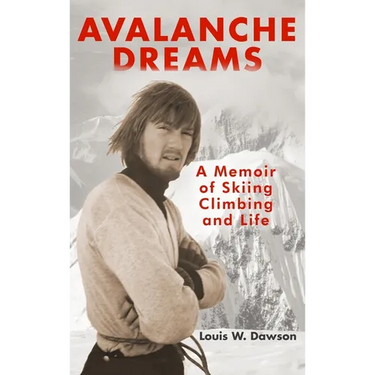 Avalanche Dreams: A Memoir of Skiing, Climbing, and Life
