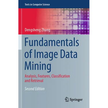 Fundamentals of Image Data Mining: Analysis, Features, Classification and Retrieval