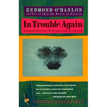 In Trouble Again: A Journey Between Orinoco and the Amazon