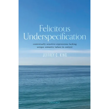 Felicitous Underspecification: Contextually Sensitive Expressions Lacking Unique Semantic Values in Context