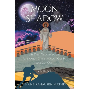 Moon Shadow: My Three Years inside the Unification Church-How I Got In and Got Out: A Memoir