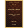 Bible Object-Lessons: Addresses To The Young (1891)