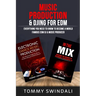 Music Production & DJing for EDM: Everything You Need To Know To Become A World Famous EDM DJ & Music Producer (Two Book Bundle)