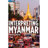 Interpreting Myanmar: A Decade of Analysis