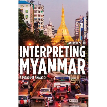 Interpreting Myanmar: A Decade of Analysis