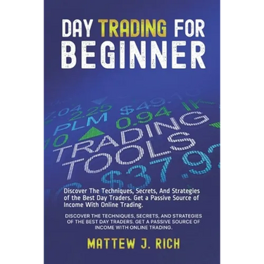 Day Trading For Beginner: Discover The Techniques, Secrets, And Strategies of the Best Day Traders. Get a Passive Source of Income With Online Trading