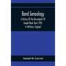 Bond Genealogy: A History Of The Descendants Of Joseph Bond, Born 1704, In Wiltshire, England; Died 175-, In North Carolina, Also A Br