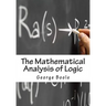 The Mathematical Analysis of Logic: Being An Essay Towards A Calculus of Deductive Reasoning