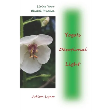 Yoga's Devotional Light: Living Your Bhakti Practice