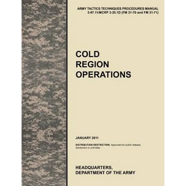 Cold Region Operations: The Official U.S. Army Tactics, Techniques, and Procedures Manual Attp 3-97.11/McRp 3-35.1d (FM 31-70 and FM 31-71), J