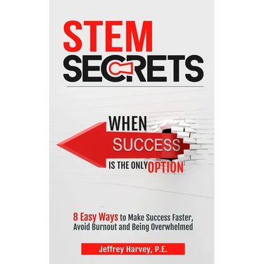 STEM Secrets When Success Is The Only Option: 8 Easy Ways To Make Success Faster, Avoid Burnout and Being Overwhelmed
