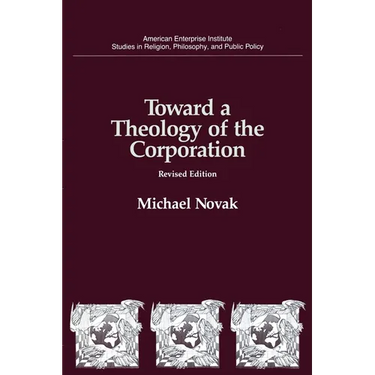 Toward a Theology of the Corporation (Studies in Religion, Philosophy, and Public Policy)