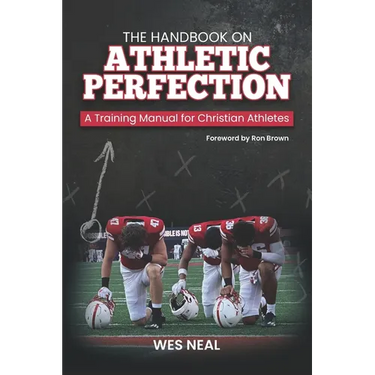 The Handbook On Athletic Perfection: A Training Manual for Christian Athletes