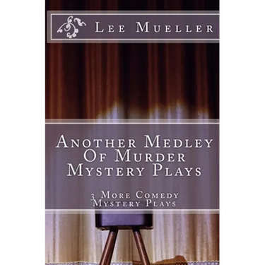 Another Medley Of Murder Mystery Plays: 3 More Comedy Scripts