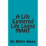 A Life Centered Life Living MAAT: Living Maat