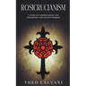 Rosicrucianism: A Guide to Understanding the Philosophy and Ancient Wisdom