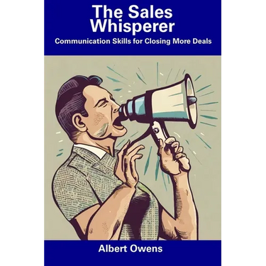 The Sales Whisperer: Communication Skills for Closing More Deals