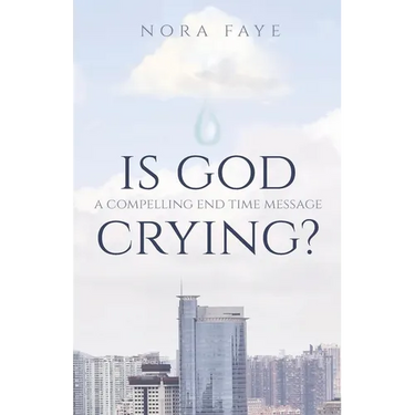 Is God Crying?: A Compelling End Time Message