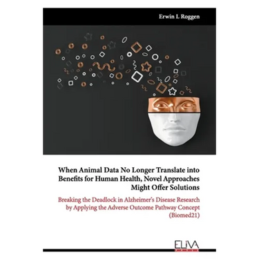 When Animal Data No Longer Translate into Benefits for Human Health, Novel Approaches Might Offer Solutions: Breaking the Deadlock in Alzheimer's Dise