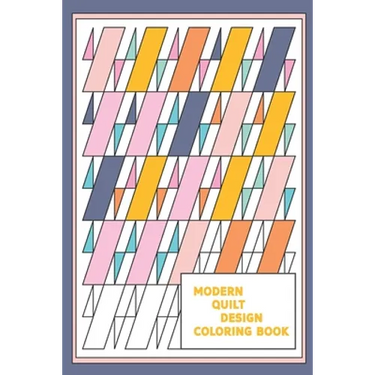 Modern Quilt Design Coloring Book: Geometric Patterns and Shapes for the Modern Quilter