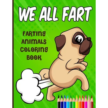 We All Fart: Farting Animals Coloring Book: Happy & Funny Farting & Pooping Coloring Book For Animal Lovers