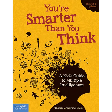 You're Smarter Than You Think: A Kid's Guide to Multiple Intelligences