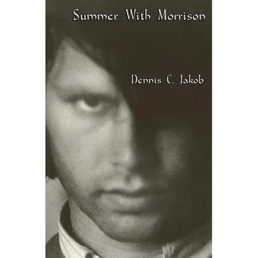 Summer with Morrison: The Early Life and Times of James Douglas Morrison
