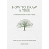 How to Draw a Tree: From the Fruit to the Forest: A Step-By-Step Course for the Nature Artist